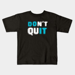 Don't Quit - DO IT Kids T-Shirt